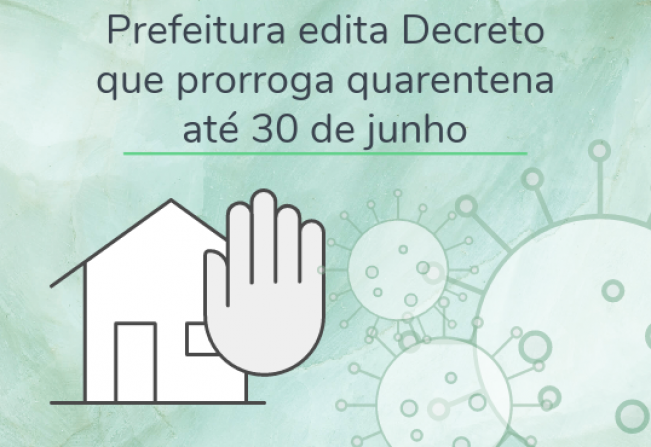 Prefeitura edita Decreto que prorroga quarentena até 30 de junho