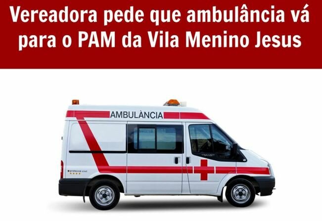 Vereadora pede que ambulância vá para o PAM da Vila Menino Jesus