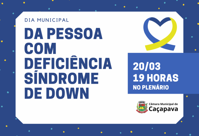 Dia da Inclusão da Pessoa com Síndrome de Down terá evento comemorativo na Câmara